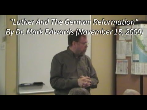 "Luther And The German Reformation" By Dr. Mark Edwards (November 15, 2009)