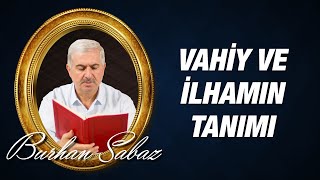 Dr. Burhan Sabaz - Vahiy ve İlhamın Tanım ve Karşılaştırması