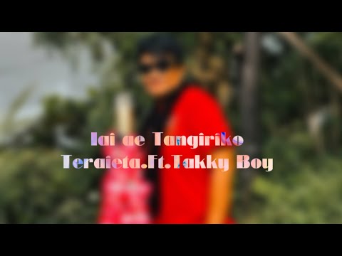 Teraieta-Iai ae Tangiriko(Music video)ft. Takky Boy