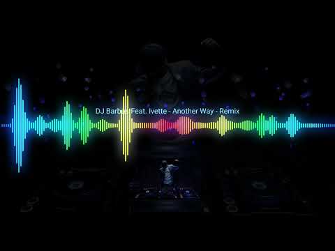 DJ Barbas Feat. Ivette - Another Way - Remix