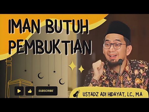 Iman Butuh Pembuktian || Ustadz Adi Hidayat, Lc., MA
