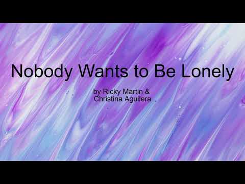 Nobody Wants to Be Lonely by Ricky Martin & Christina Aguilera (Lyrics)