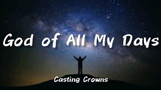 Casting Crowns - God of All My Days (lyrics)