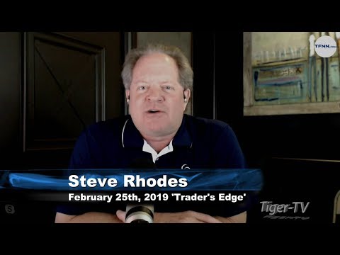 February 25th The Trader's Edge with Steve Rhodes on TFNN - 2019