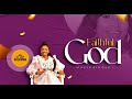 FAITHFUL GOD By Lizzy Johnson-Suleman (Official LIVE Ministration)