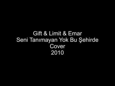 Gift & Limit & Emar - Seni Tanımayan Yok Bu Şehirde (Cover) Lyric 2010