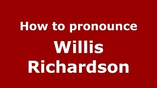 How to pronounce Willis Richardson