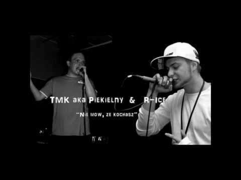 TMK aka Piekielny & R-Ice - Nie mów, że kochasz