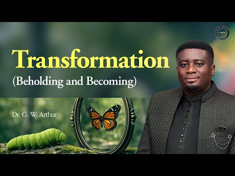 Transformation (Beholding And Becoming) || G. W. Arthur Ministries