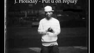 J. Holiday - Put u on replay (Hot new R&amp;B) [Preview] [HD]