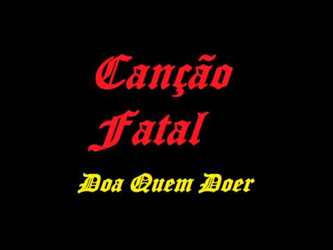 Canção Fatal - Doa Quem Doe