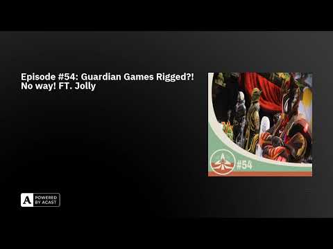Episode #54: Guardian Games Rigged?! No way! FT. Jolly