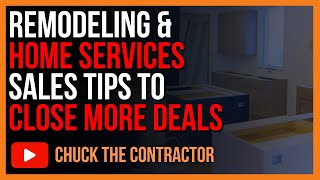 Remodeling & Home Services Sales Tip to Close More Deals