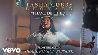 Tasha Cobbs Leonard - I Have Decided (Audio)