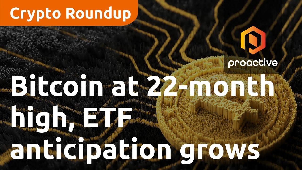 Bitcoin hits 22-month high as ETF approval anticipation grows | Crypto Report