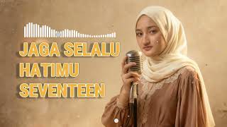 Download lagu Jaga Selalu Hatimu – Seventeen | Female Cover (Soft Version) mp3