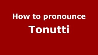 How to pronounce Tonutti