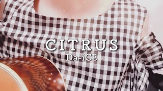 - CITRUS/Da-iCE covered by かぴ