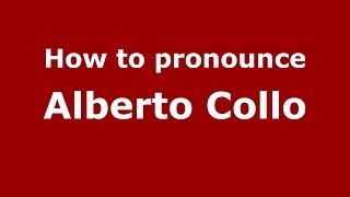 How to pronounce Alberto Collo