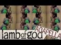 Lamb Of God - aCapella - Laid To Rest - multitrack ...