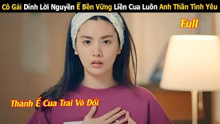 Review Phim: Cô Gái Dính Lời Nguyền Ế Bền Vững Liền Cua Luôn Anh Thần Tình Yêu | Full | Tóm Tắt Phim