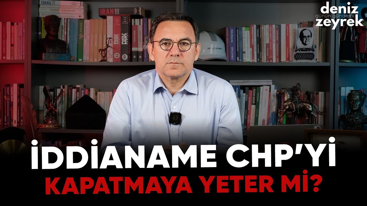 Deniz Zeyrek | "İddianame CHP’yi kapatmaya yeter mi?" #chp