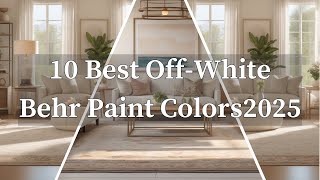 10 Best Off White Behr Paint Colors to Beautify Your Home | Timeless Neutrals for Any Space!