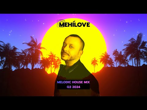 MEHÍLOVE - Melodic House Mix (Q3 2024)
