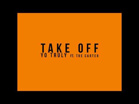 Yo Truly Ft. Tre Carter - Take Off (Official Audio)