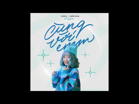 Yang E - "Cùng Với Emm" (feat. HURRYKNG & MiiA)