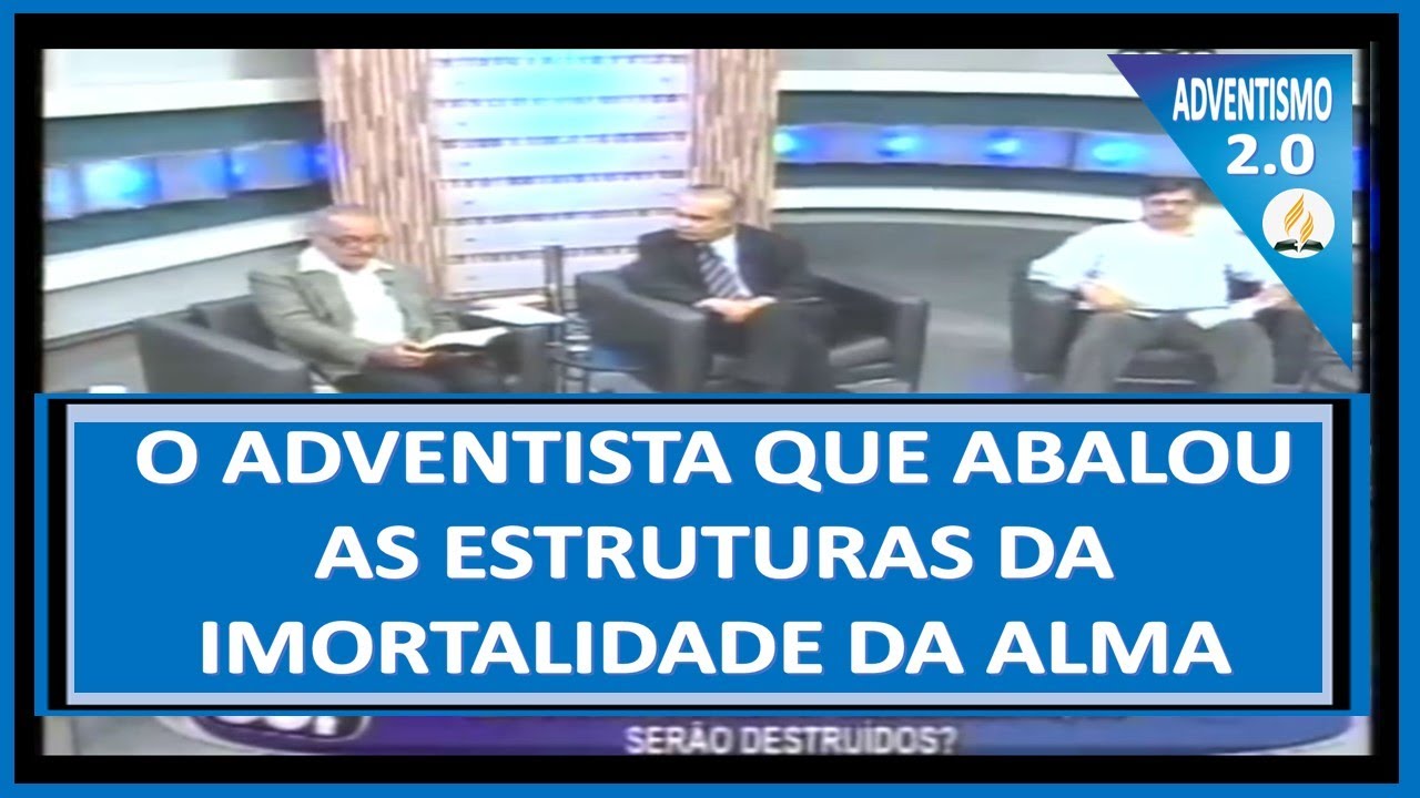 #DEBATE #COMPLETO: Adventista Q ABALOU as estruturas da IMORTALIDADE da ALMA no "Vejam Só" #ADV. 2.0