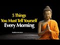 5 Things To Tell Yourself Every Morning To Transform Your Day Buddhist Wisdom In English