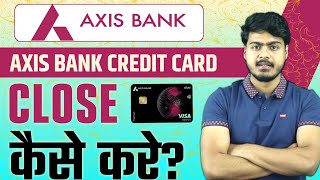 How to close Axis Bank Credit Card | axis bank credit card kaise close kare
