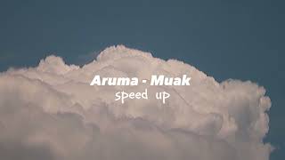 Download lagu Aruma - MUAK | Speed up (Tiktok Version) mp3