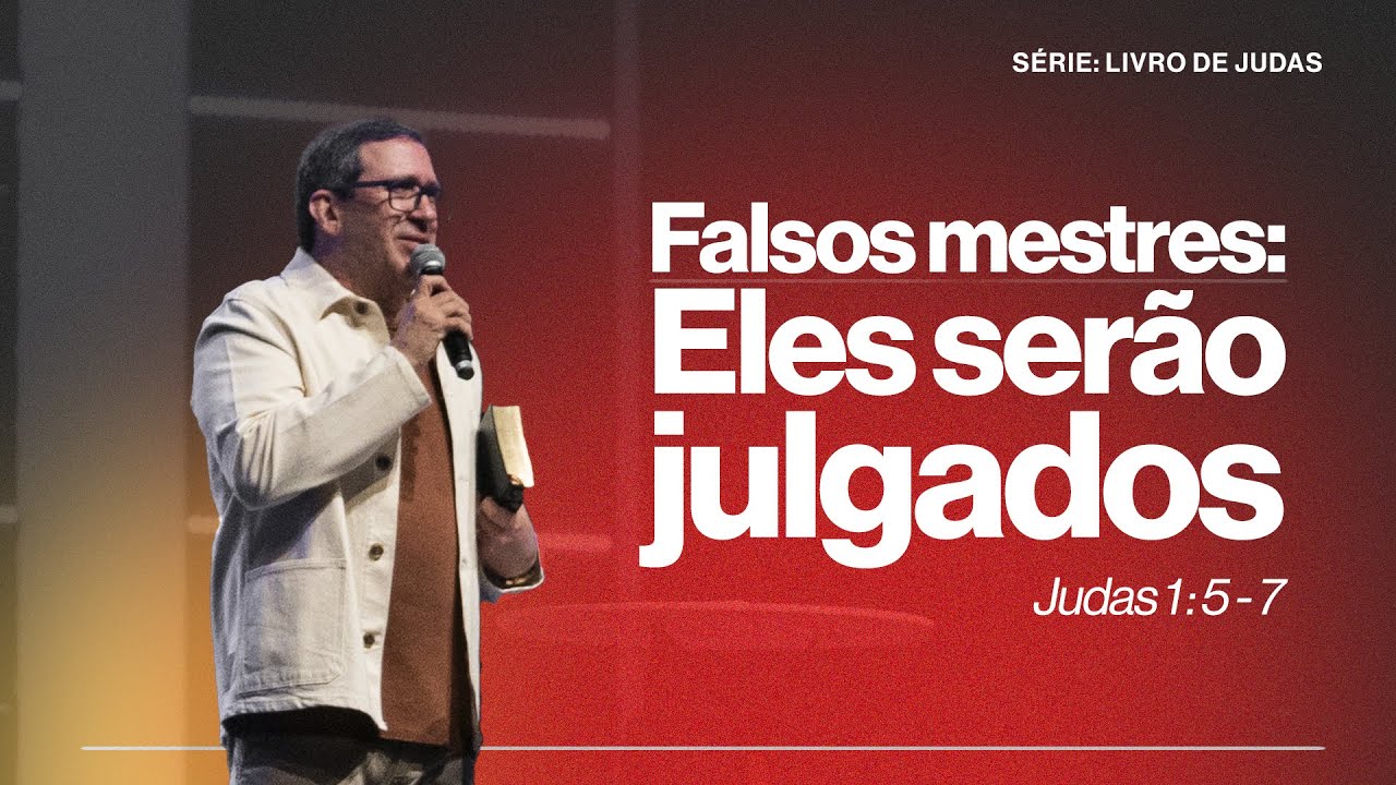 FALSOS MESTRES: ELES SERÃO JULGADOS   |  JUDAS 1: 5 - 7  |   PR. EDSON REBUSTINI