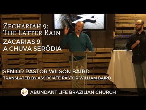 Zechariah 9: The Latter Rain // Zacarias 9: A Chuva Serôdia - Senior Pastor Wilson Baird Video