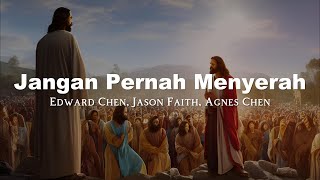 Edward Chen, Justin Faith - Jangan Pernah Menyerah (Lirik Video)