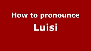 How to pronounce Luisi