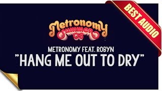 METRONOMY FEAT. ROBYN - HANG ME OUT TO DRY LYRICS (BEST AUDIO)