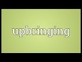 Upbringing Meaning