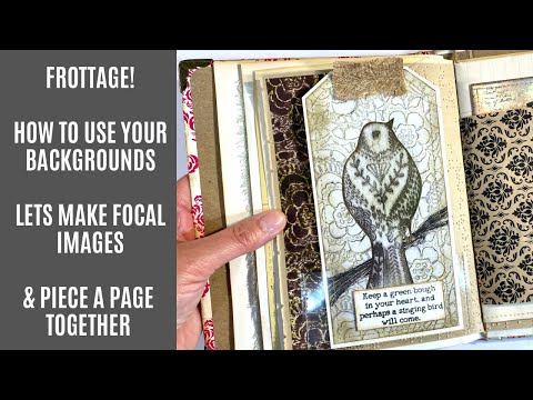 Frottage #2 - How To Use Your Backgrounds, Creating Focal Images & Creating A Finished Journal Page