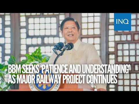 Bongbong Marcos seeks ‘patience and understanding’ as major railway project continues