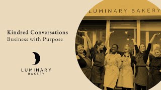 Kindred Conversations: Business with Purpose | Luminary Bakery