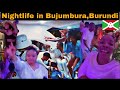 Bujumbura Nightlife Burundi !!!.