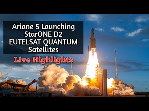 Ariane 5 Launching  Starone D2 and EUTELSAT QUANTUM Satellites
