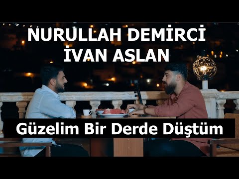 NURULLAH DEMİRCİ & İVAN ASLAN - GÜZELİM BİR DERDE DÜŞTÜM #YeniKlip