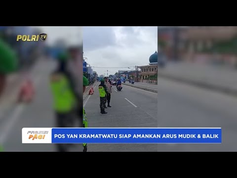 POS YAN KRAMATWATU SIAP AMANKAN ARUS MUDIK DAN BALIK LEBARAN 1446 H