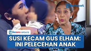 Susi Pudjiastuti Kecam Kelakuan Gus Elham: Ini Pelecehan Anak, Segera Tangkap dan Hukum Pak Kapolri