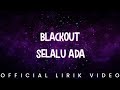 Blackout - Selalu Ada (Video Lirik)