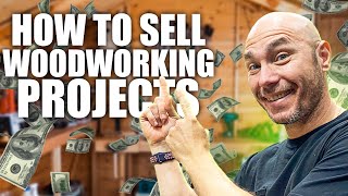 How to Sell Woodworking Projects and Woodworking Business Tips